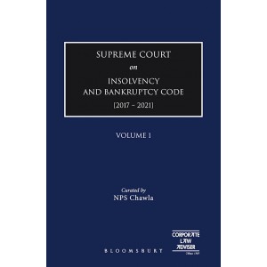 Bloomsbury's Supreme Court on Insolvency and Bankruptcy Code [2017-2021] by NPS Chawla, Corporate Law Adviser